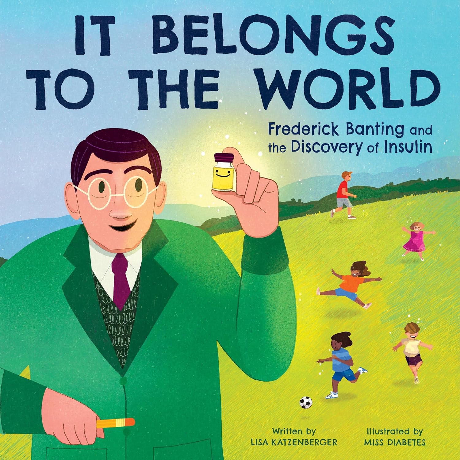 It Belongs to the World: Frederick Banting and the Discovery of Insulin: An Inspiring Biography About a Scientist Who Changed Medicine for Kids (Ages 4-8)
