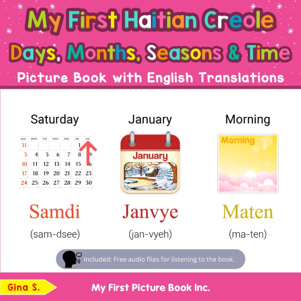 My First Haitian Creole Days, Months, Seasons & Time Picture Book with English Translations: Bilingual Early Learning & Easy Teaching Haitian Creole ... Basic Haitian Creole words for Children)