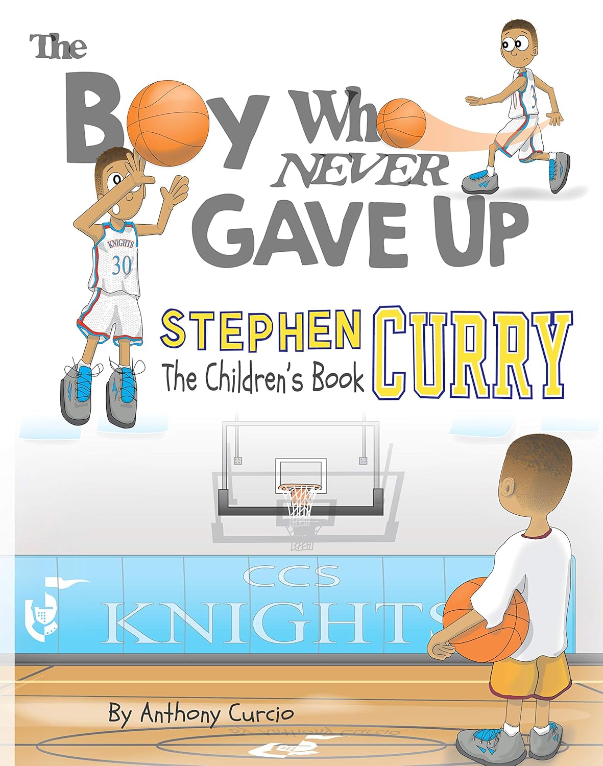 Stephen Curry: The Children's Book: The Boy Who Never Gave Up