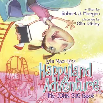 Lola Mazola's Happyland Adventure: My John 3:16 Book
