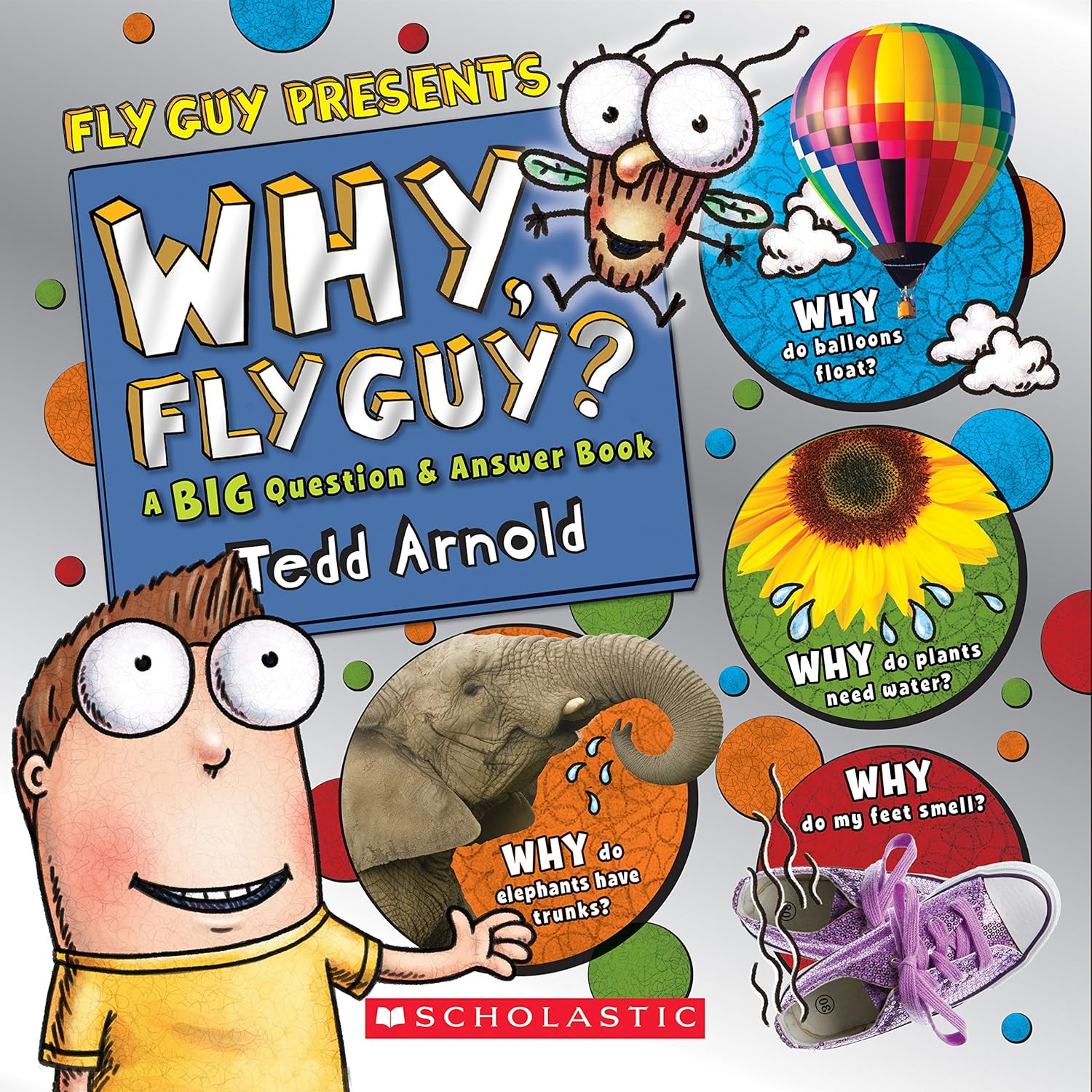 Why, Fly Guy?: Answers to Kids' BIG Questions (Fly Guy Presents): Answers to Kids' BIG Questions