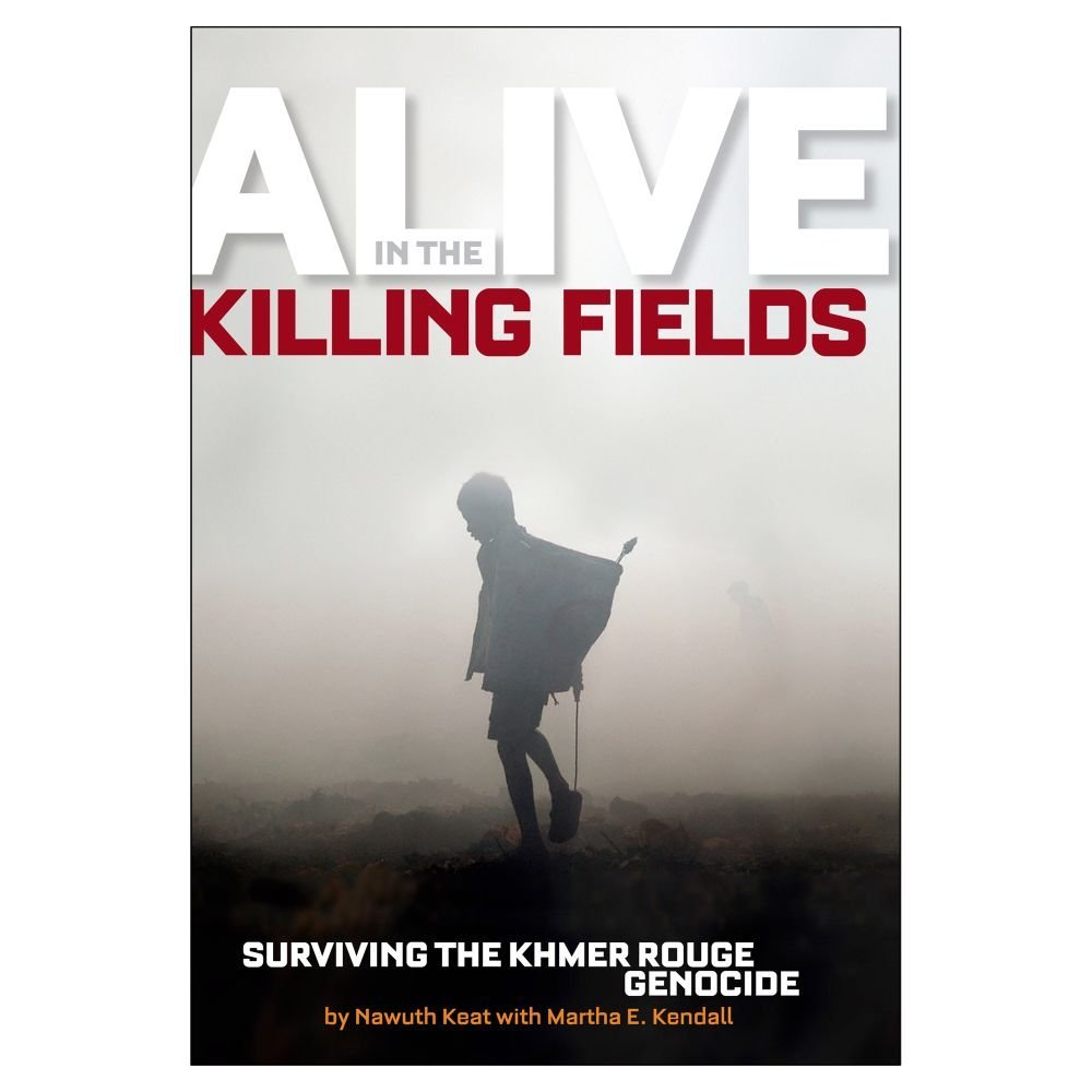 Alive in the Killing Fields: Surviving the Khmer Rouge Genocide