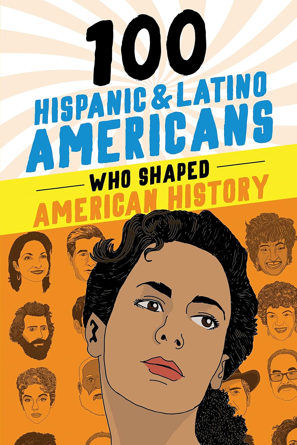 100 Hispanic and Latino Americans Who Shaped American History: A Biography Book for Kids and Teens (100 Series)