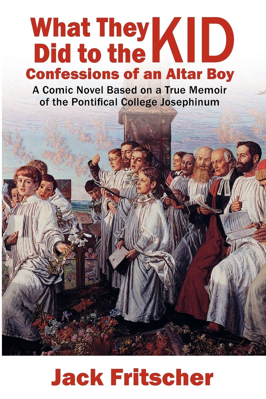 What They Did to the Kid: Confessions of an Altar Boy, A Tale of Priest Abuse