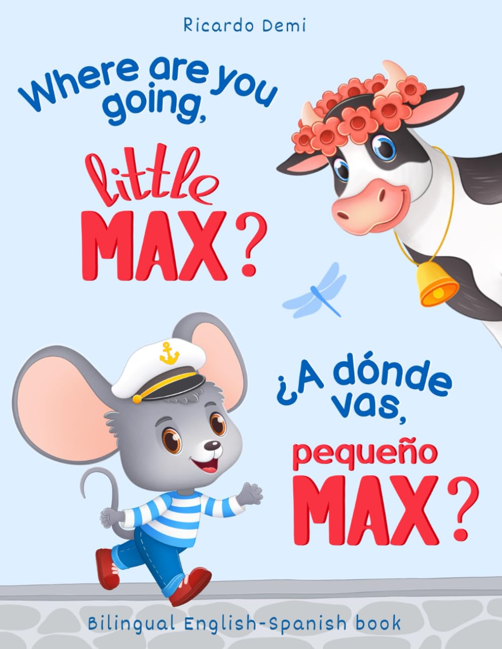 Where are you going, little MAX? Bedtime Stories for Toddlers 1-3 Years Old / ¿A dónde vas, pequeño MAX? Cuentos para Dormir para Niños de 1-3 Años: Bilingual English-Spanish