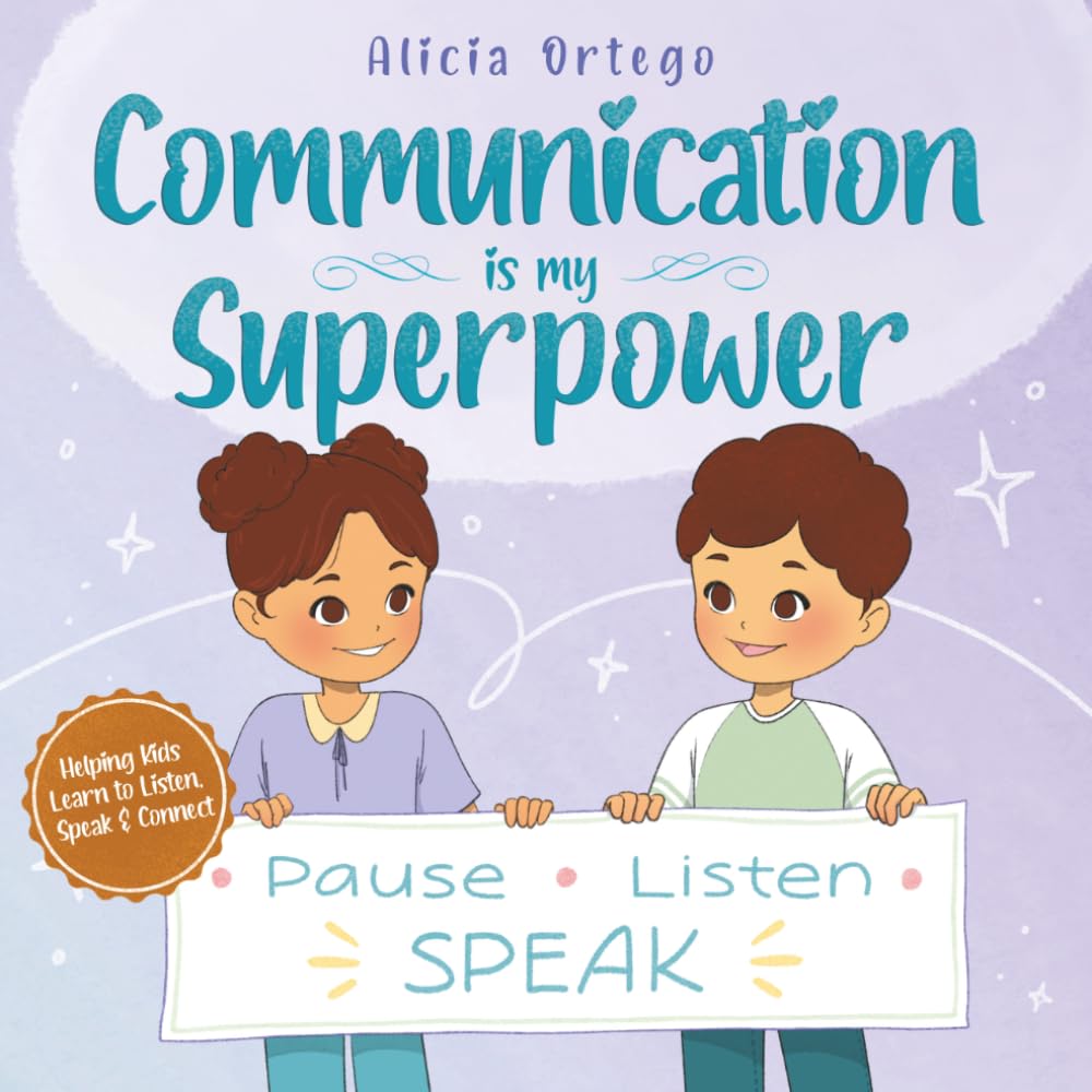Communication Is My Superpower: A Kid’s Book About Listening, Speaking Up and Getting Along with Friends for Ages 4–8 (My Superpower Books)