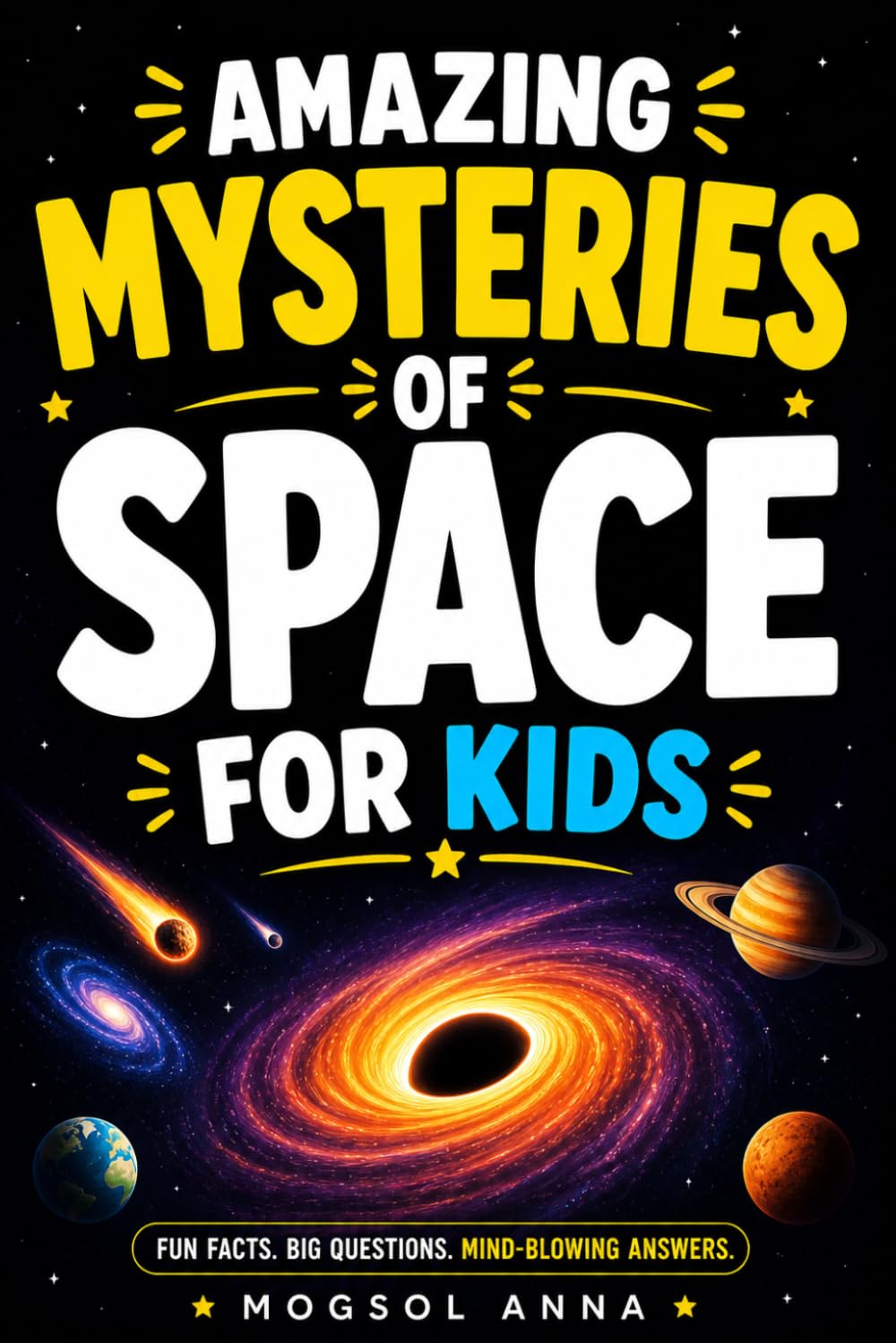 Amazing Mysteries of Space for Kids: Black Holes, Dark Matter, Alien Signals, Wormholes, and the Universe's Biggest Unsolved Secrets | A Science Book ... Girls Ages 8–13 (Cosmic Adventures for Kids)