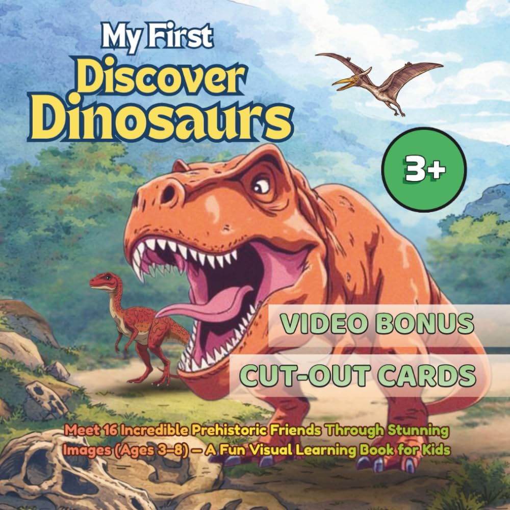My First Discover Dinosaurs: Meet 16 Incredible Prehistoric Friends Through Stunning Images (Ages 3–8) — A Fun Visual Learning Book for Kids