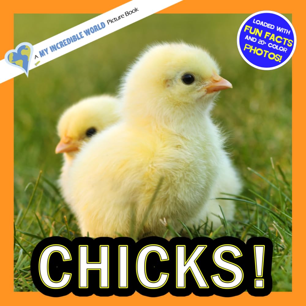 Chicks!: A My Incredible World Picture Book for Children (My Incredible World: Nature and Animal Picture Books for Children)