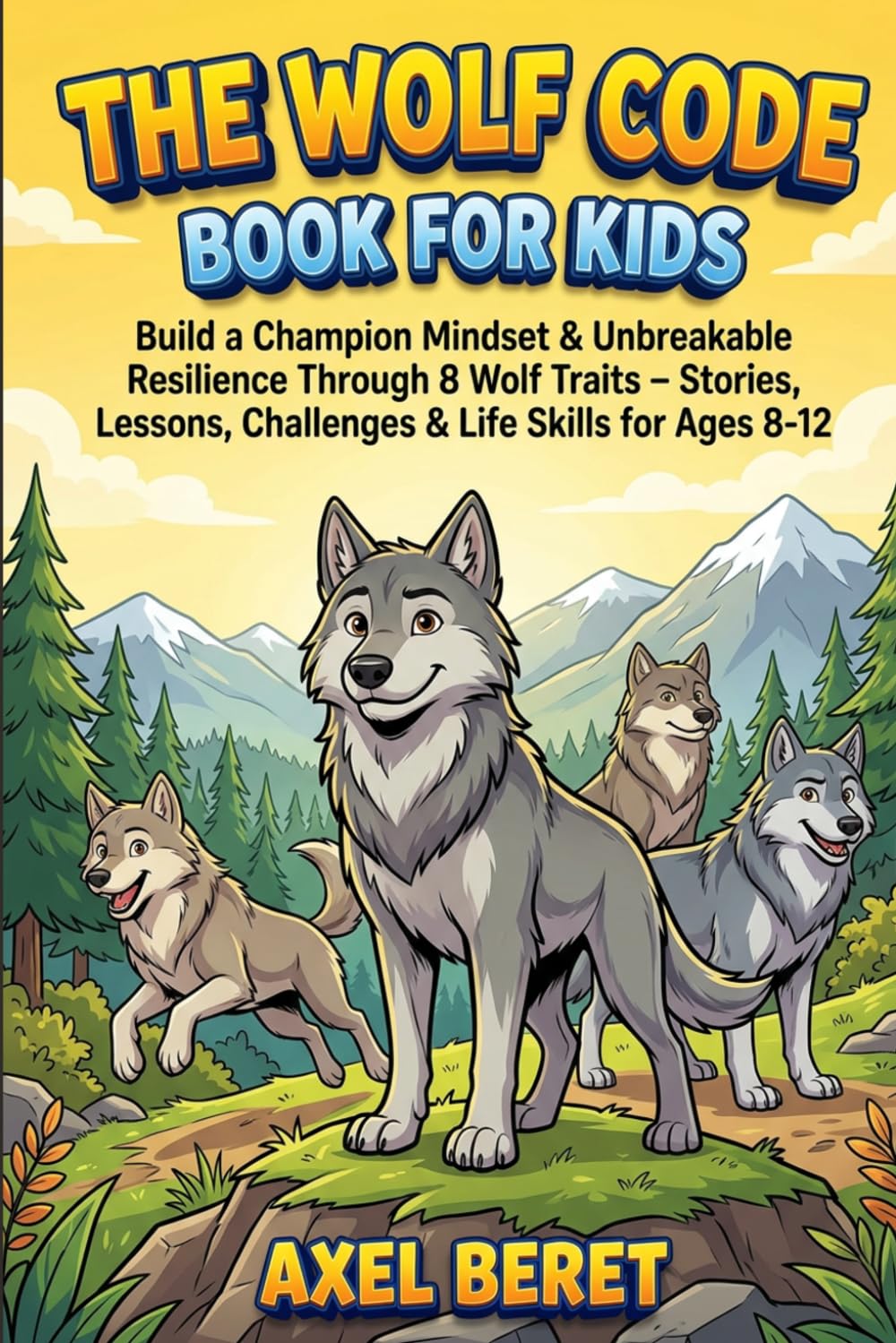 The Wolf Code Book for Kids: Build a Champion's Mindset and Unbreakable Resilience Through 8 Powerful Wolf Traits - Stories, Lessons, Challenges & ... 8-12 (Life lessons for Growing Kids & Teens)