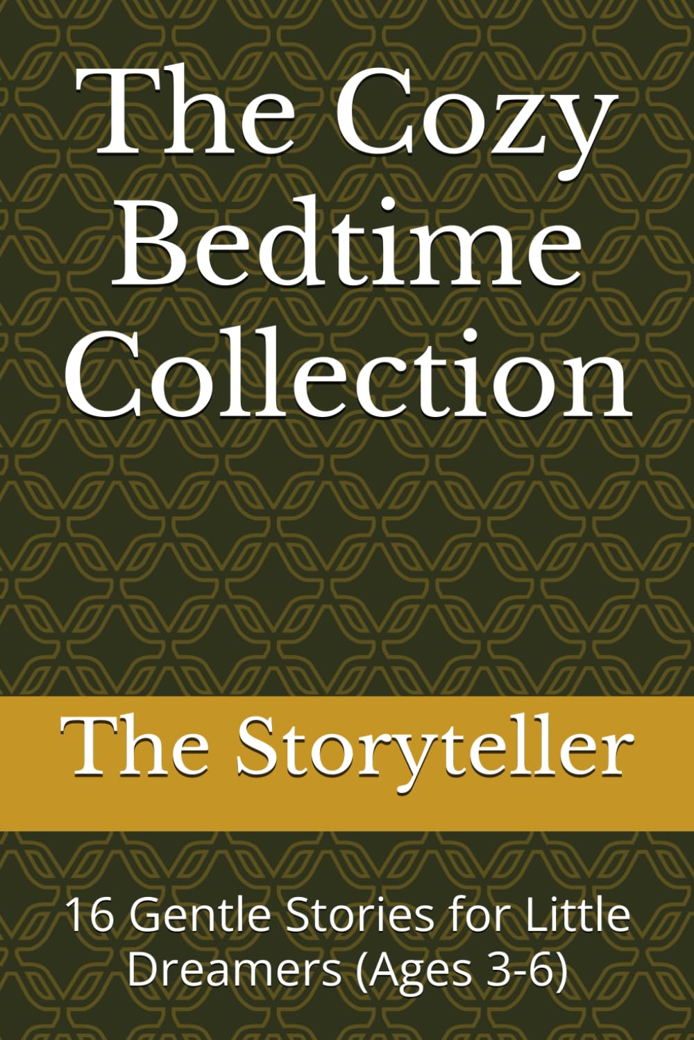 The Cozy Bedtime Collection: 16 Gentle Stories for Little Dreamers (Ages 3-6)