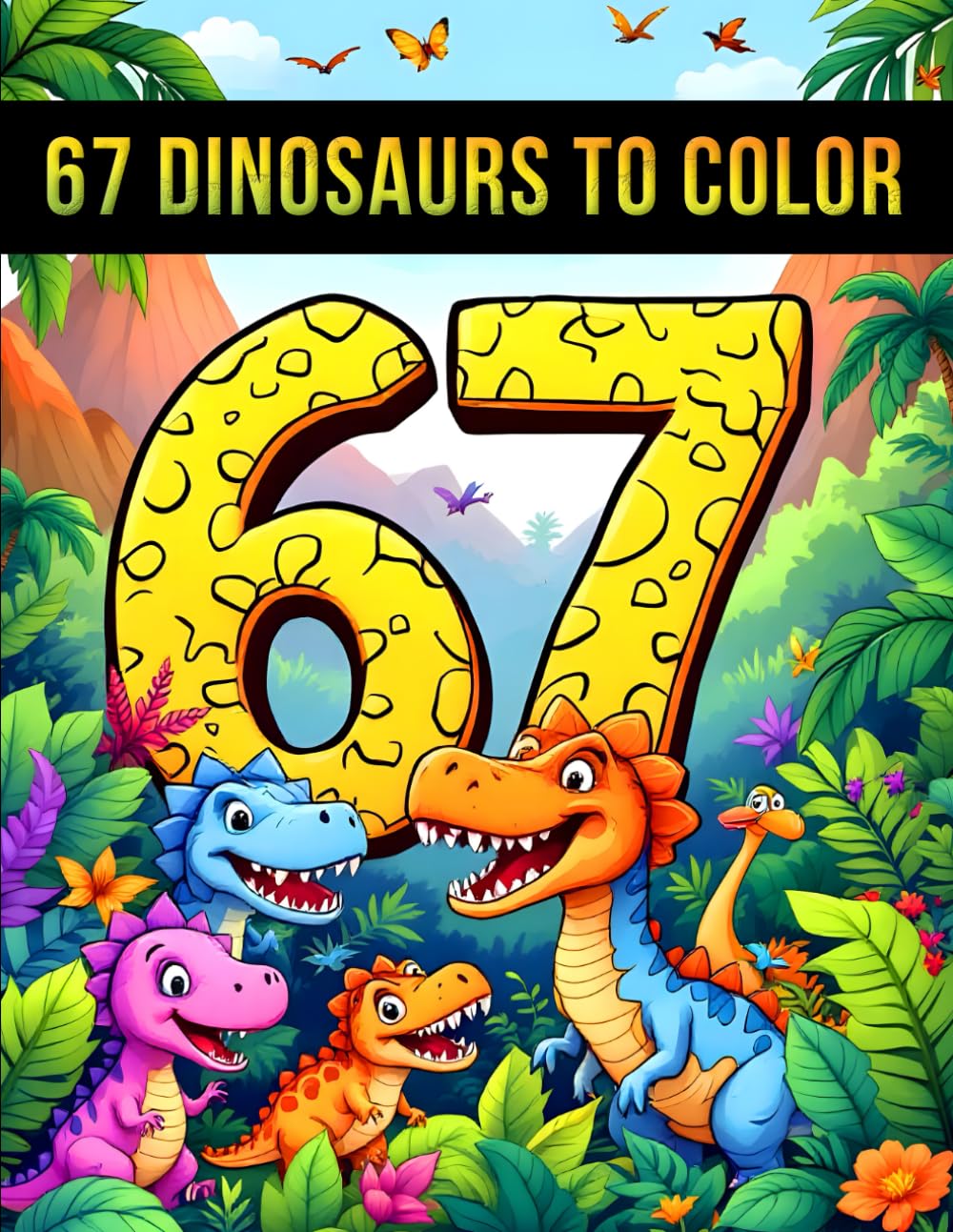 Six Seven 67 Meme Dinosaurs to Color for Kids: Fun & Cute Dino Coloring Adventure with 50 Easy Pages for Ages 6–16 (67 Meme Coloring Series)