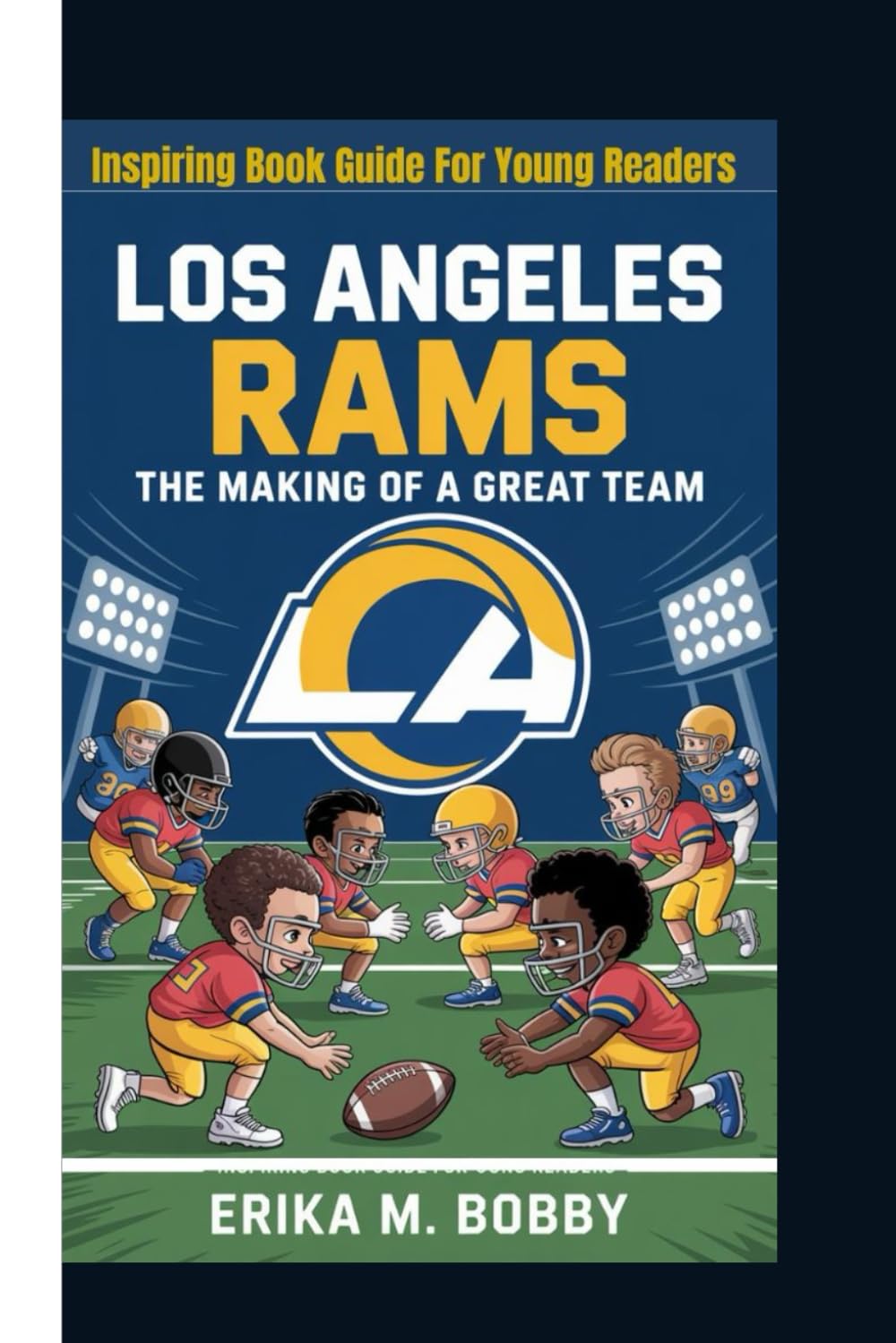 LOS ANGELES RAMS: The Making Of A Great Team (Inspiring Book Guide For Young Readers)