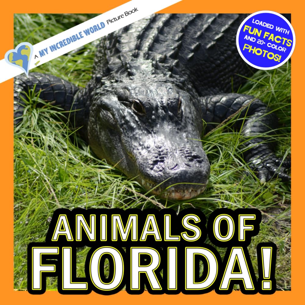Animals of Florida!: A My Incredible World Picture Book for Children (My Incredible World: Nature and Animal Picture Books for Children)