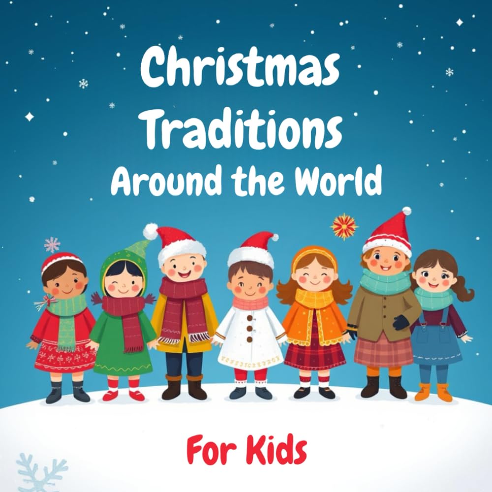 Christmas Traditions Around the World For Kids: An Illustrated Christmas Book for Kids | Christmas Legends and Tales Around the World