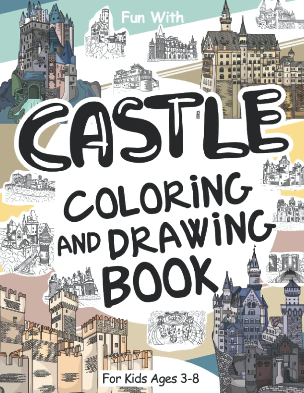 Castles Coloring and Drawing Book For Kids Ages 3-8: Fun with Coloring Old and Modern Castles and Drawing some parts of each huge castle. Great Collectible Activity pages for Toddlers & Kids
