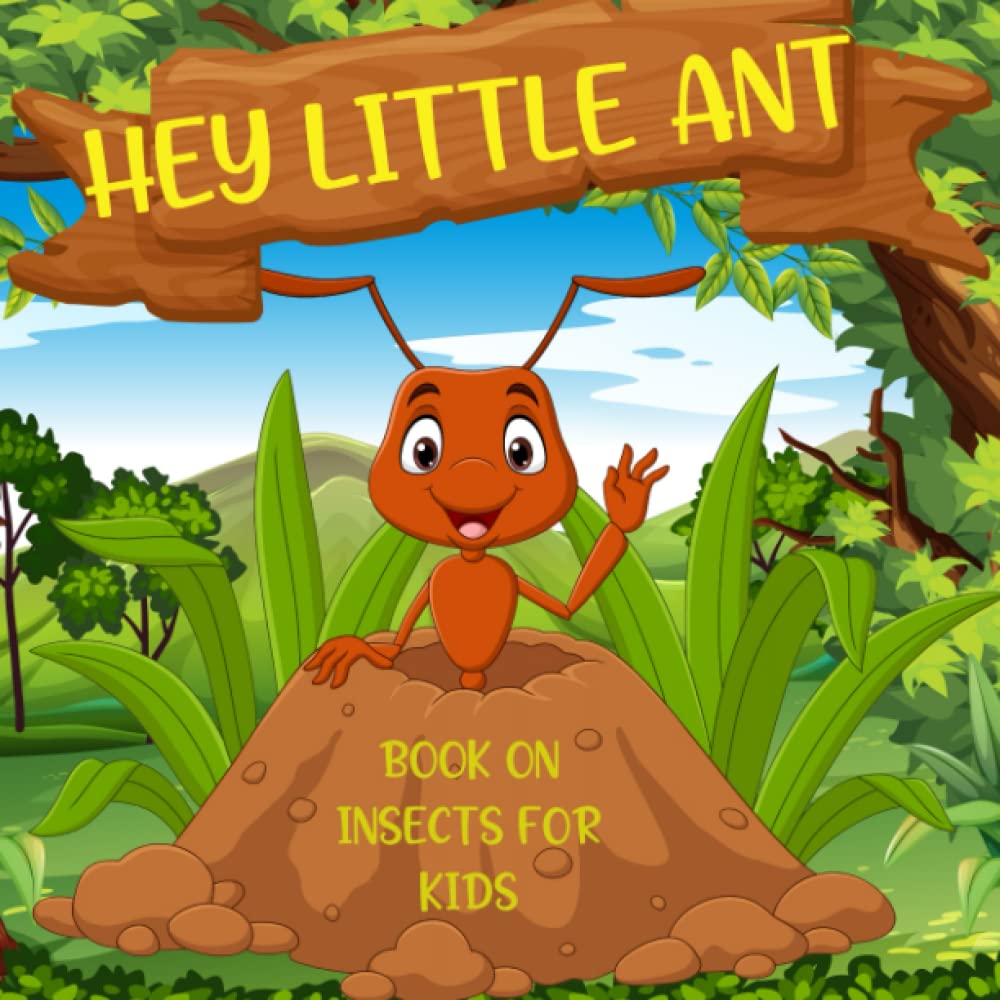 Hey Little Ant – Book On Insects For Kids: A Super Bug Interactive Animal Encyclopedia For Kids l A Perfect Backyard Scientist Kids Guide To Exploring Nature