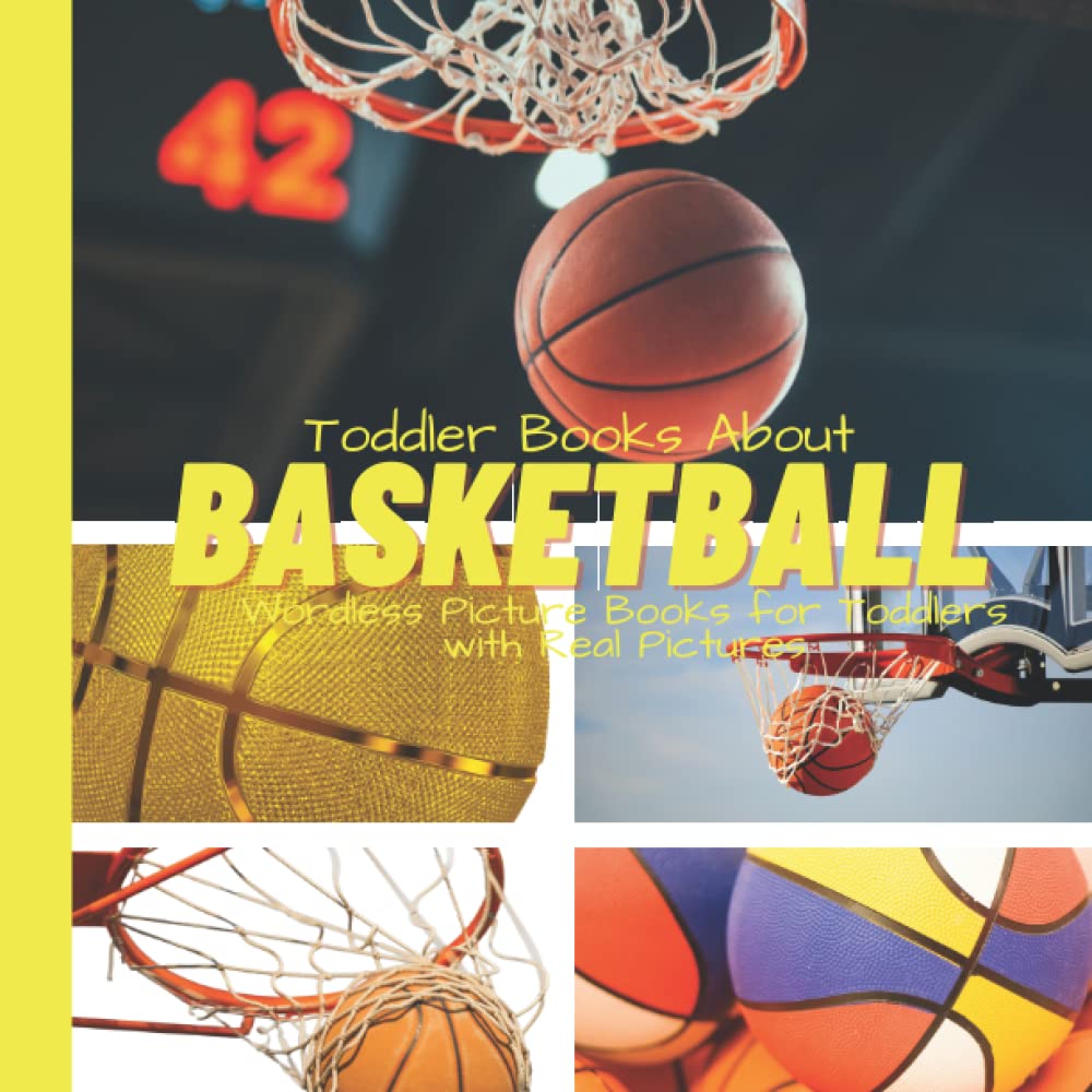 Toddler Books About Basketball: Wordless Picture Books for Toddlers with Real Pictures: Basketball Book for Toddlers and Preschoolers: Picture Book with Real Photos