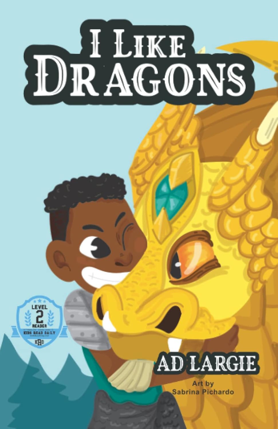 I Like Dragons: Kids Read Daily Level 2 Reader (Kids Read Daily Level 2: First Grade Books)