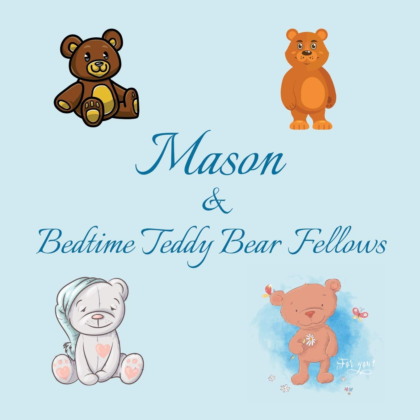 Mason & Bedtime Teddy Bear Fellows: Short Goodnight Story for Toddlers - 5 Minute Good Night Stories to Read - Personalized Baby Books with Your ... Books Ages 1-3 (Personalized Books for Kids)
