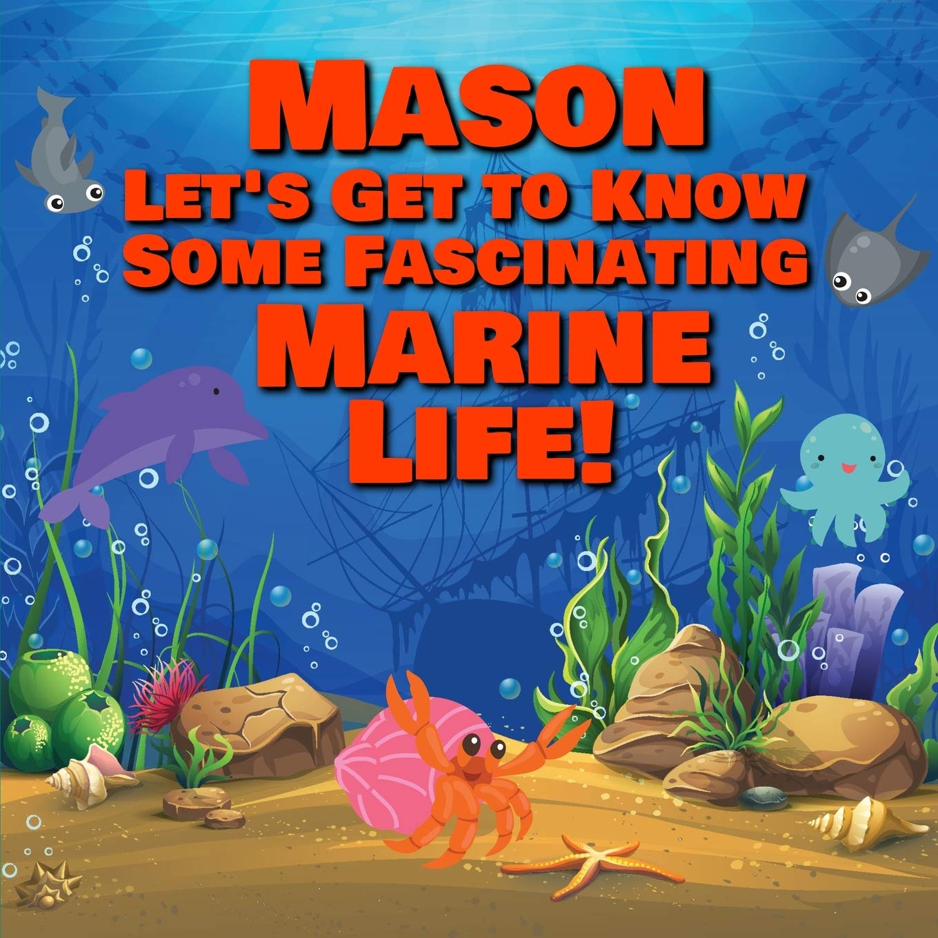 Mason Let’s Get to Know Some Fascinating Marine Life!: Personalized Baby Books with Your Child's Name in the Story - Ocean Animals Books for Toddlers ... Books Ages 1-3 (Personalized Books for Kids)