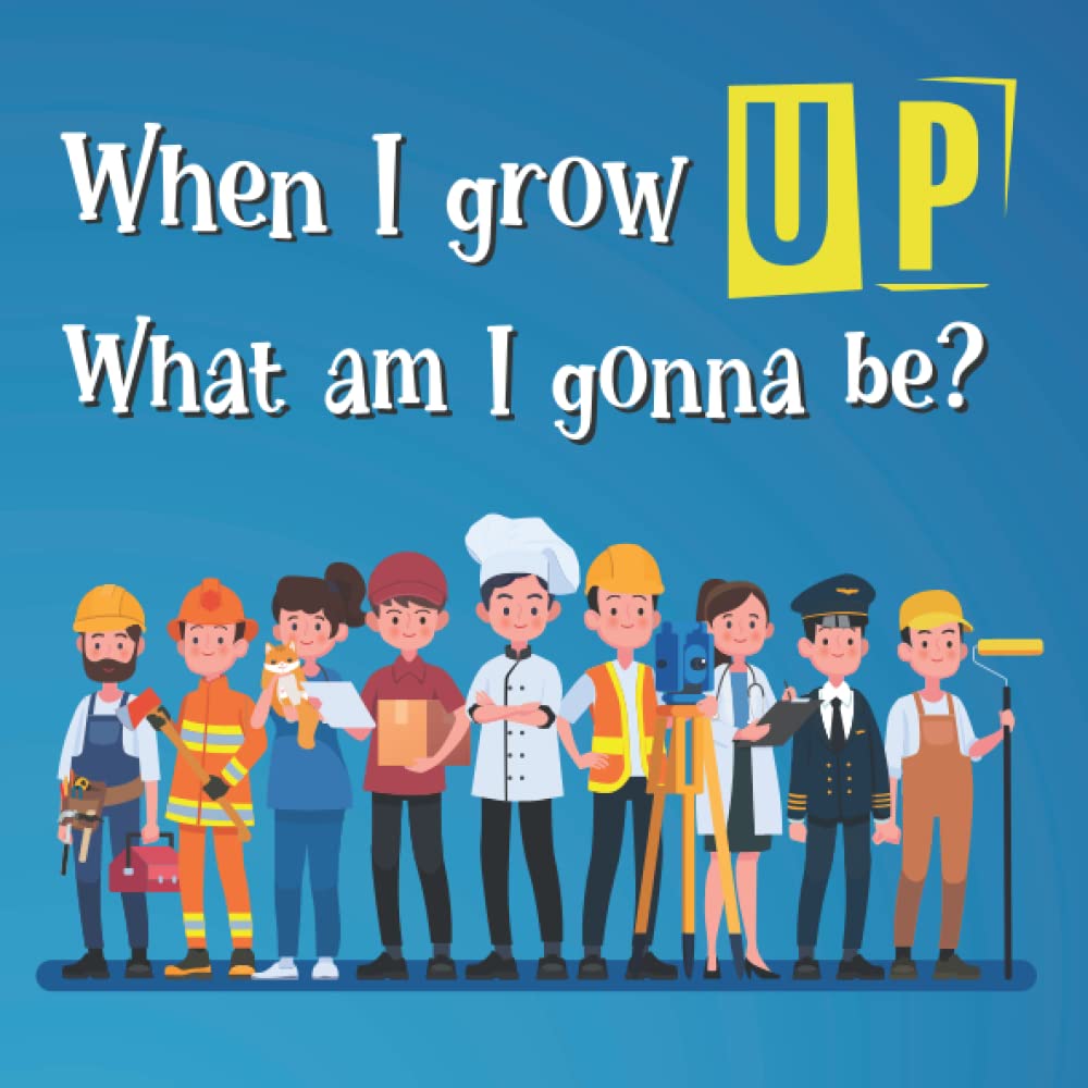 When I grow up what am I gonna be?: Book on careers for kids, Kids Picture Book on jobs and Professions.