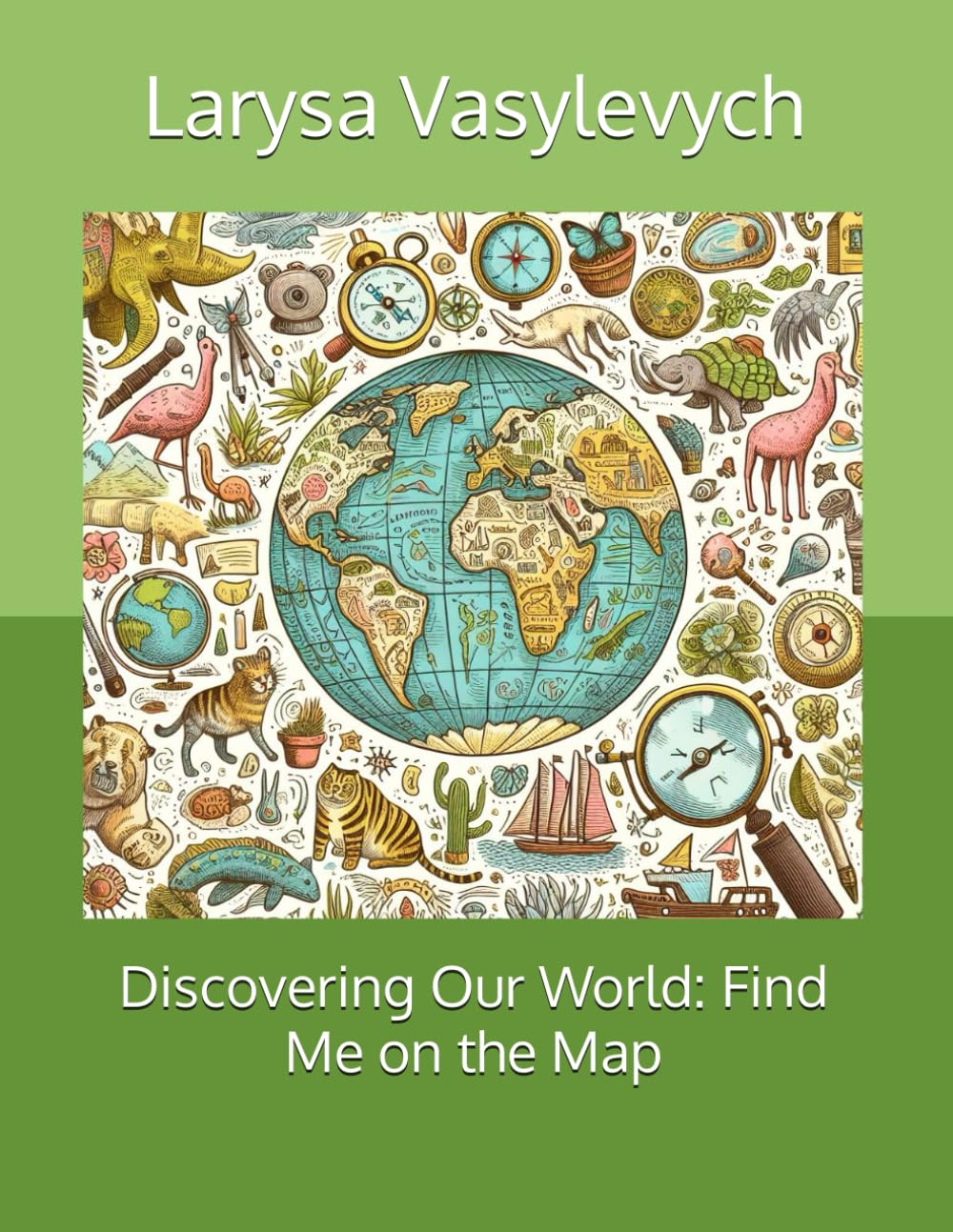 Children's picture book: Discovering Our World: Find Me on the Map: Discover the World: A Fun and Educational Journey for Young Explorers, Geography for children, History, Adventure for Kids 12+