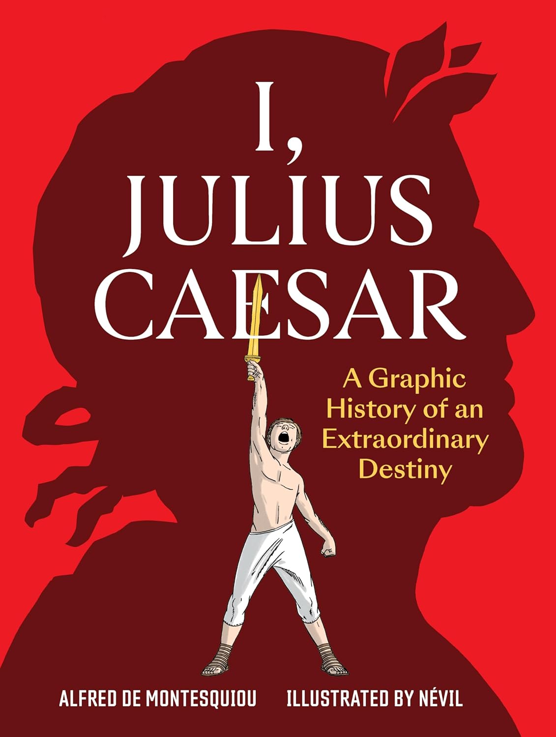 I, Julius Caesar: A Graphic History of an Extraordinary Destiny