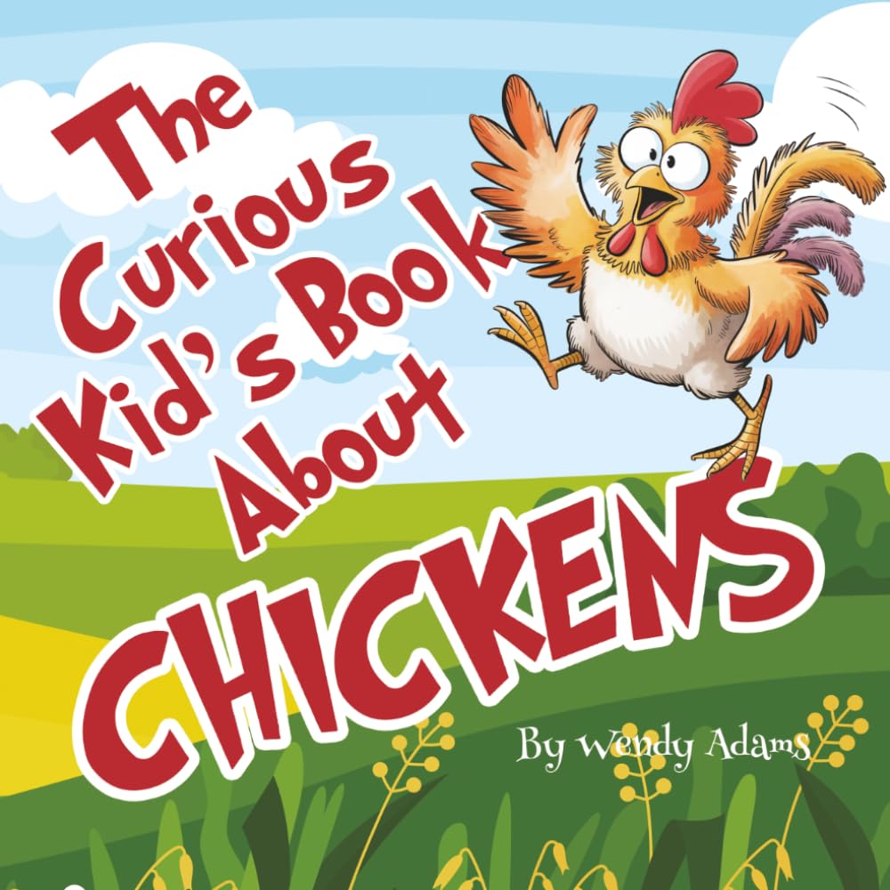 The Curious Kid's Book About Chickens: An Fun and Educational Picture Book That Introduces Children to the World of Chickens