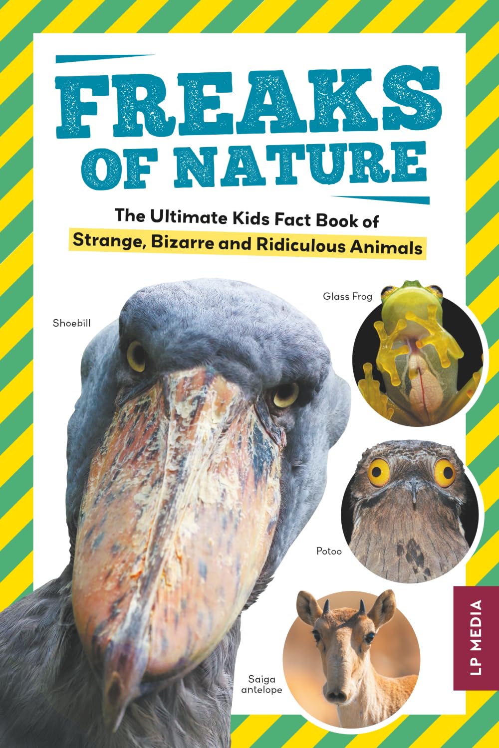 Freaks of Nature: The Ultimate Kids Fact Book of Strange, Bizarre and Ridiculous Animals