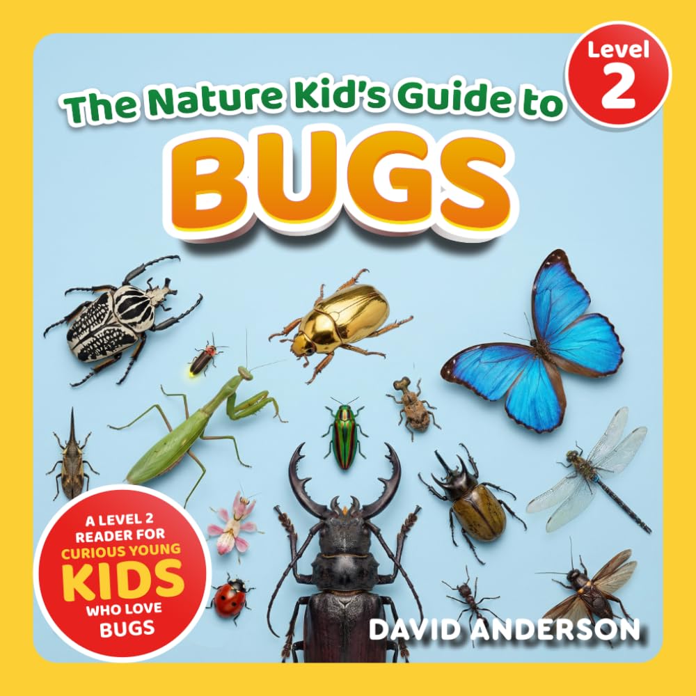 The Nature Kid's Guide to Bugs: A Level 2 Reader for Curious Young Kids Who Love Bugs!