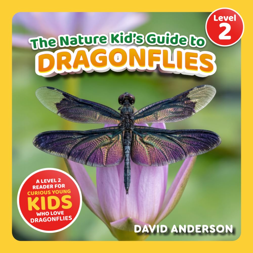 The Nature Kid's Guide to Dragonflies: A Level 2 Reader for Curious Young Kids Who Love Dragonflies! (The Nature Kid's Guide to Animals! - Level 2 Readers)