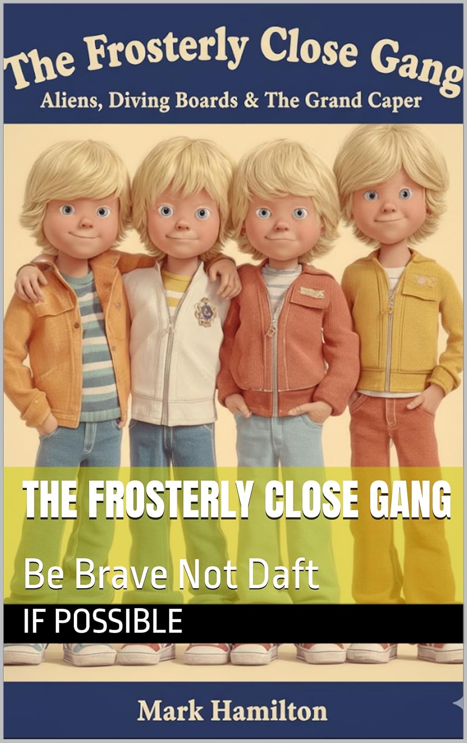 The Frosterly Close Gang: 1980s Children’s Adventure Book about Friendship, Football, Bikes & Big Dreams: “A Nostalgic 1980s Children’s Adventure About Friendship, Football, Bikes and Growing Up”
