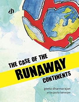 KATHA Children's Book: The Case of Runaway Continents: A picture book about Geography by Geeta Dharmarajan